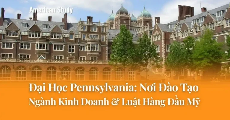 Đại Học Pennsylvania: Kinh Doanh & Luật Hàng Đầu Tại Mỹ