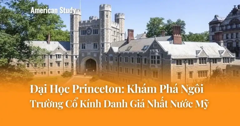 Đại Học Princeton: Khám Phá Ngôi Trường Danh Giá Nhất Nước Mỹ