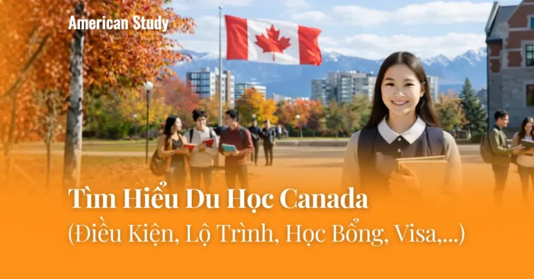 Du học Canada: Tư vấn, điều kiện, chi phí, Visa, học bổng