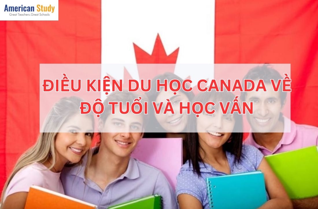 Du học Canada cần điều kiện gì về học vấn và độ tuổi?