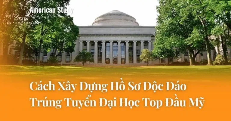 Cách Xây Dựng Hồ Sơ Độc Đáo Trúng Tuyển Đại Học Top Đầu Mỹ