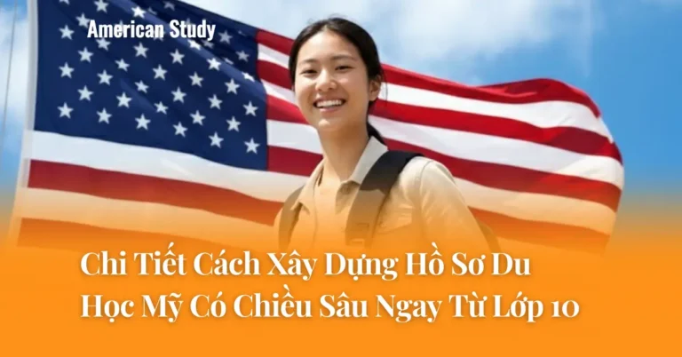 Chi Tiết Cách Xây Dựng Hồ Sơ Du Học Mỹ Có Chiều Sâu Ngay Từ Lớp 10