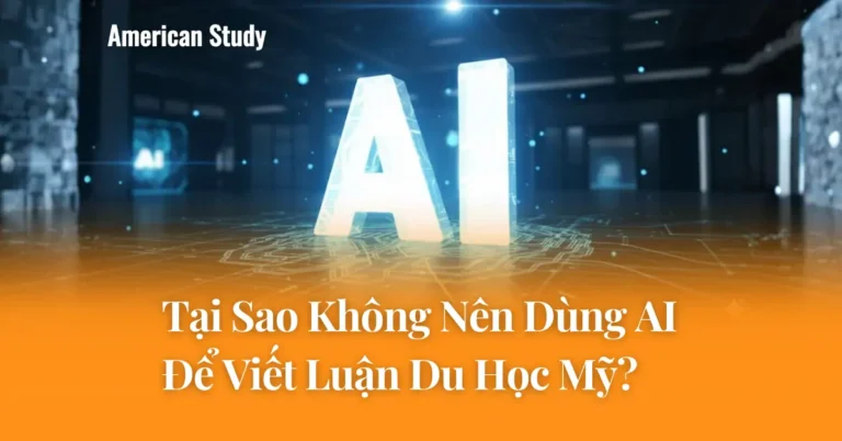 Tại Sao Không Nên Dùng AI Để Viết Luận Du Học Mỹ?