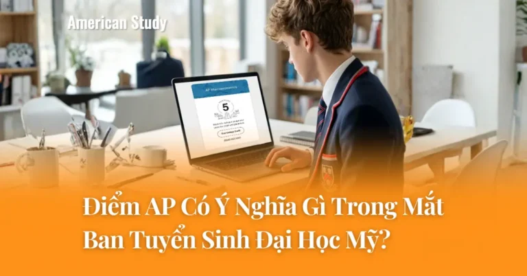Điểm AP Có Ý Nghĩa Gì Trong Mắt Ban Tuyển Sinh Mỹ? Cách Giúp Hồ Sơ Nổi Bật Trúng Tuyển Đại Học Mỹ Nhờ Chứng Chỉ AP