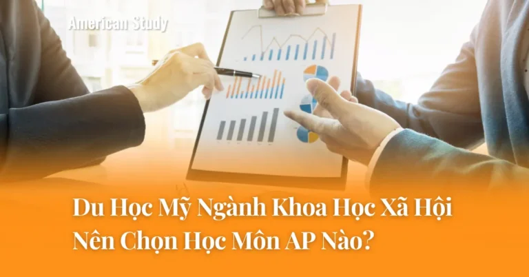 Du Học Mỹ Các Ngành Khoa Học Xã Hội Nên Chọn Môn AP Nào? Hướng Dẫn Chiến Lược
