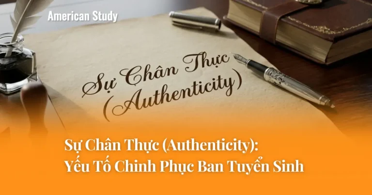 Sự Chân Thực (Authenticity): Yếu Tố Giúp Hồ Sơ Chinh Phục Hội Đồng Tuyển Sinh