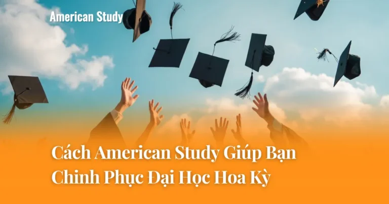 American Study: Đồng Hành Cùng Bạn Trên Mọi Bước Đường Chinh Phục Đại Học Hoa Kỳ