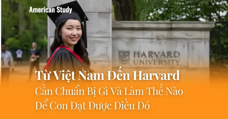 Từ Việt Nam Đến Harvard: Cần Chuẩn Bị Gì Và Làm Thế Nào Để Con Đạt Được Điều Đó