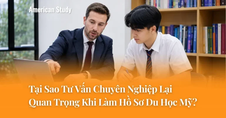 Tại Sao Tư Vấn Chuyên Nghiệp Lại Quan Trọng Hơn Bao Giờ Hết Khi Xây Dựng Hồ Sơ Du Học Mỹ?