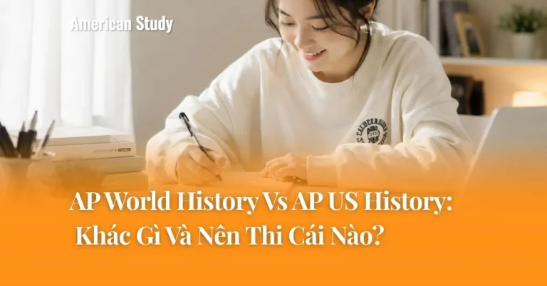 AP World History Vs AP US History: Khác Gì Và Nên Thi Cái Nào?