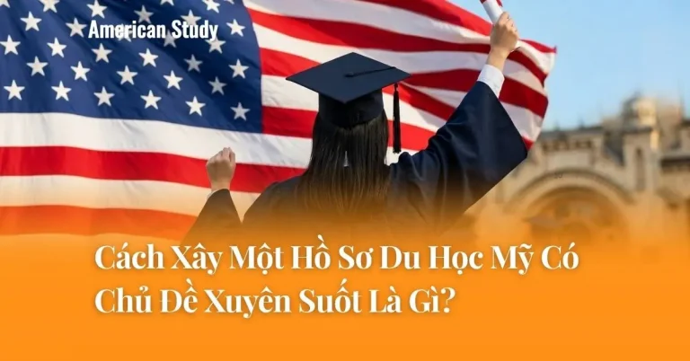 Cách Xây Một Hồ Sơ Du Học Mỹ Có Chủ Đề Xuyên Suốt Là Gì?