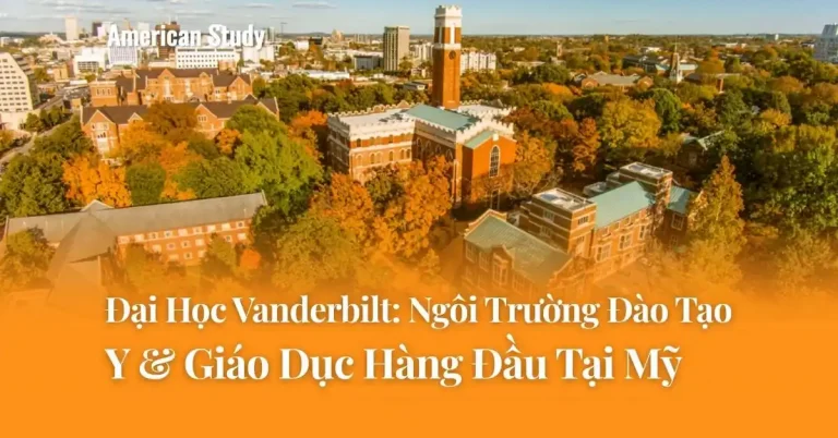 Đại Học Vanderbilt: Top 20 Nước Mỹ Với Chương Trình Đào Tạo Y & Giáo Dục Hàng Đầu Tại Mỹ