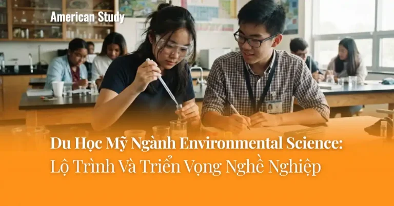 Du Học Mỹ Ngành Environmental Science: Tìm Hiểu Chi Tiết Và Triển Vọng Nghề Nghiệp