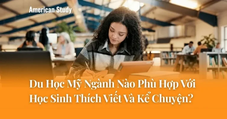 Du Học Mỹ Ngành Nào Phù Hợp Với Học Sinh Thích Viết Và Kể Chuyện?