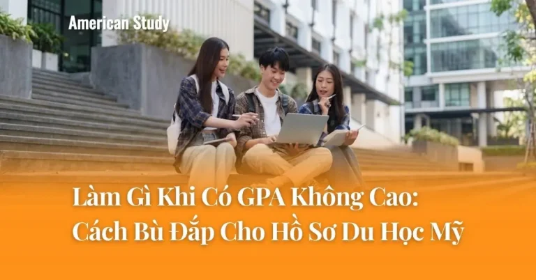 Làm Gì Khi Có GPA Không Cao: 7 Cách Bù Đắp Cho Hồ Sơ Du Học Mỹ