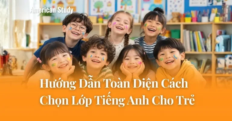 Làm Sao Chọn Lớp Tiếng Anh Cho Trẻ? Hướng Dẫn Toàn Diện