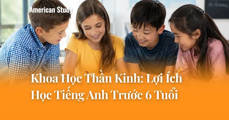 Khoa Học Thần Kinh: Lợi Ích Học Tiếng Anh Trước 6 Tuổi