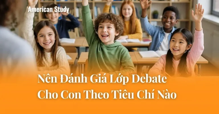 Phụ Huynh Nên Đánh Giá Lớp Debate Cho Con Theo Tiêu Chí Nào