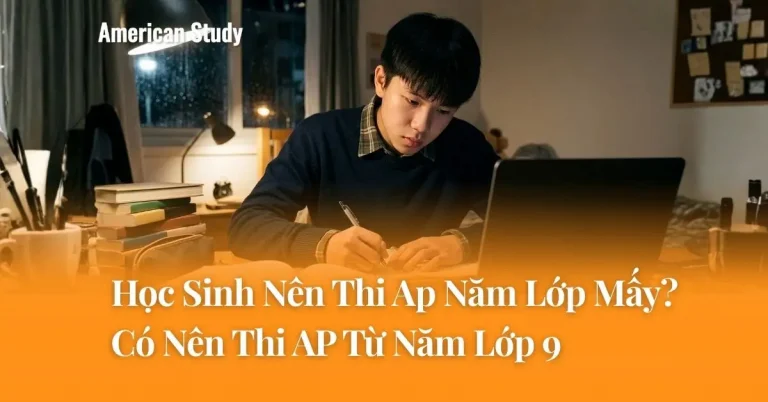 Học Sinh Nên Thi AP Từ Năm Lớp Mấy? Có Nên Thi AP Từ Năm Lớp 9