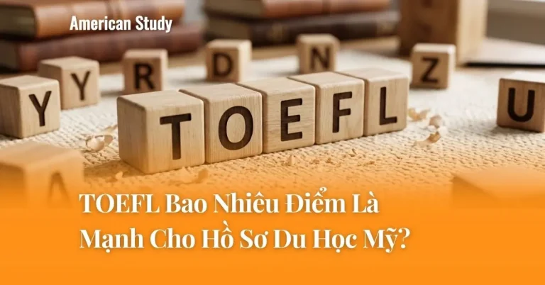 TOEFL Bao Nhiêu Điểm Là Mạnh Cho Hồ Sơ Du Học Mỹ?