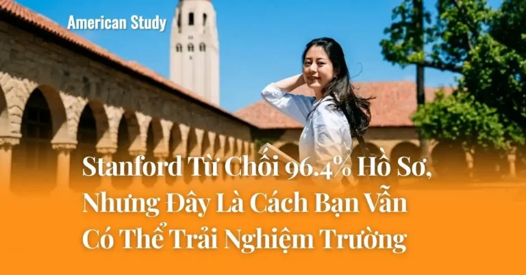 Stanford Từ Chối 96.4% Hồ Sơ, Nhưng Đây Là Cách Bạn Vẫn Có Thể Trải Nghiệm Trường