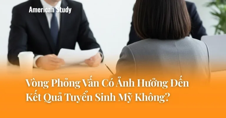 Vòng Phỏng Vấn (Interview) Có Ảnh Hưởng Đến Kết Quả Tuyển Sinh Đại Học Mỹ Không?