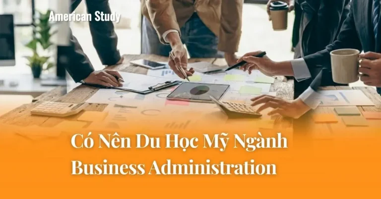 Ngành Business Administration Tại Mỹ: Triển Vọng Nghề Nghiệp Và Top Trường Đào Tạo
