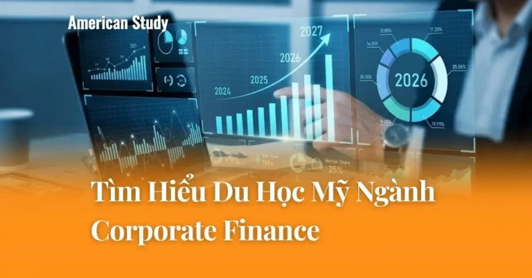 Tìm Hiểu Du Học Mỹ Ngành Corporate Finance: Ai Phù Hợp Ngành Này, Triển Vọng Nghề Nghiệp