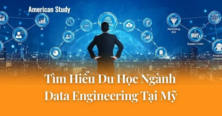Tìm Hiểu Du Học Ngành Data Engineering Tại Mỹ