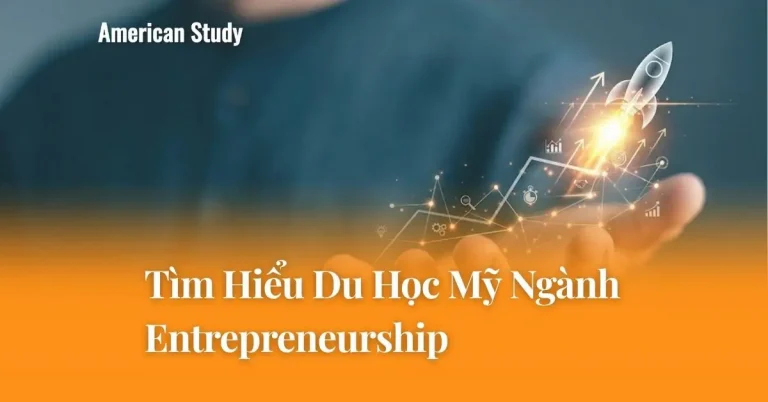 Có Nên Du Học Mỹ Ngành Entrepreneurship? Tìm Hiểu Chi Tiết