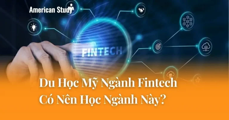 Có Nên Du Học Mỹ Ngành Fintech (Financial Techonology)? Tìm Hiểu Chi Tiết