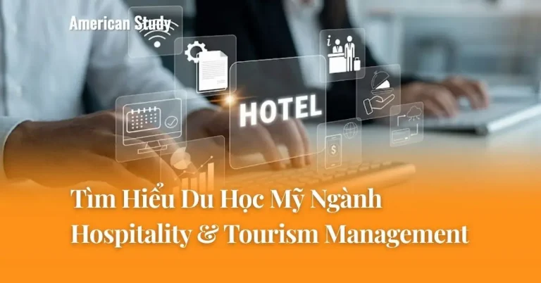 Du Học Ngành Hospitality & Tourism Management Tại Mỹ: Triển Vọng Nghề Nghiệp Và Top Trường Đào Tạo