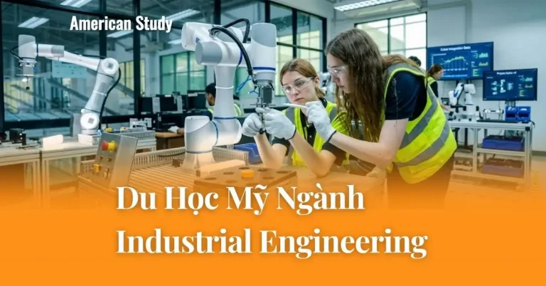 Có Nên Du Học Mỹ Ngành Industrial Engineering: Tìm Hiểu Cơ Hội Nghề Nghiệp Và Triển Vọng Lương