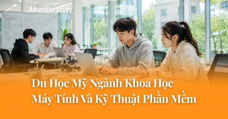 Du Học Mỹ Ngành Khoa Học Máy Tính Và Kỹ Thuật Phần Mềm - Tìm Hiểu Các Chuyên Ngành Triển Vọng