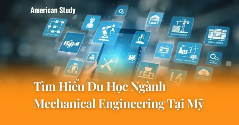 Du Học Ngành Mechanical Engineering Tại Mỹ: Tìm Hiểu Chi Tiết Cơ Hội Việc Làm Và Mức Lương
