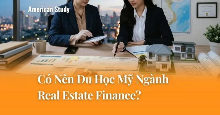 Tìm Hiểu Chi Tiết Du Học Mỹ Ngành Real Estate Finance
