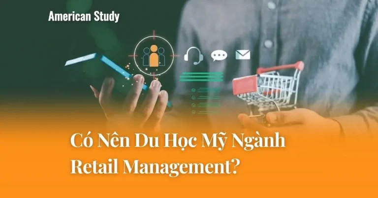 Tìm Hiểu Du Học Ngành Retail Management Tại Mỹ