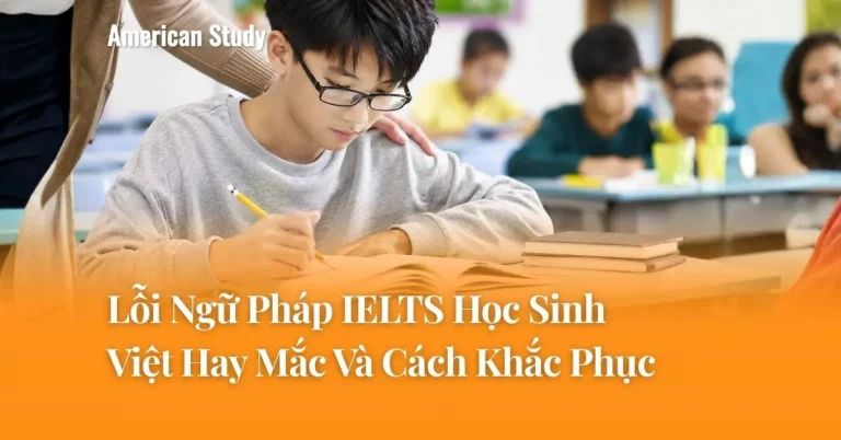 Lỗi Ngữ Pháp IELTS Học Sinh Việt Hay Mắc Và Cách Khắc Phục