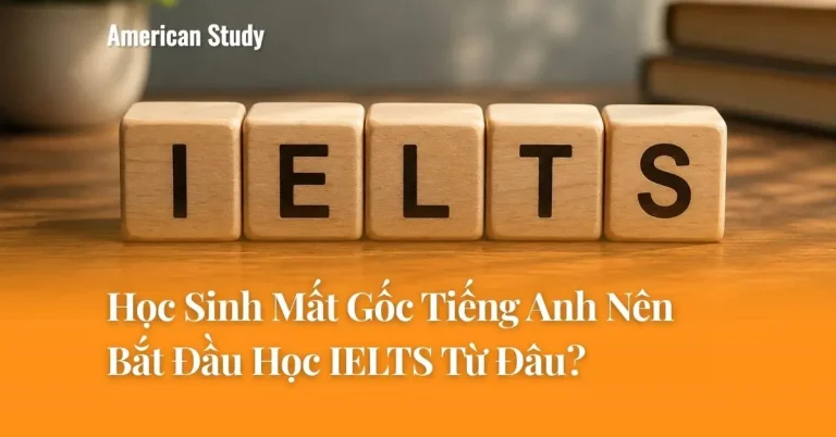 Học Sinh Mất Gốc Tiếng Anh Nên Bắt Đầu Học IELTS Từ Đâu?