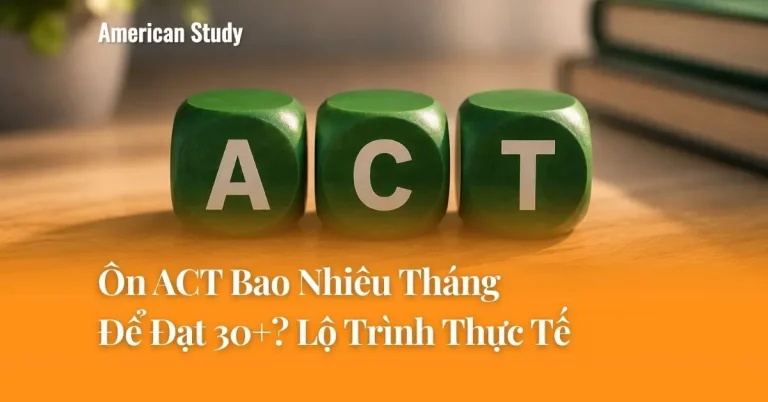 Ôn ACT Bao Nhiêu Tháng Để Đạt 30+? Lộ Trình Thực Tế