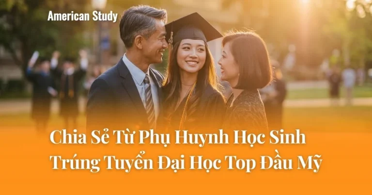 Phụ Huynh Nói Gì Về American Study - Chia Sẻ Từ Phụ Huynh Học Sinh Trúng Tuyển Đại Học Top Đầu Mỹ