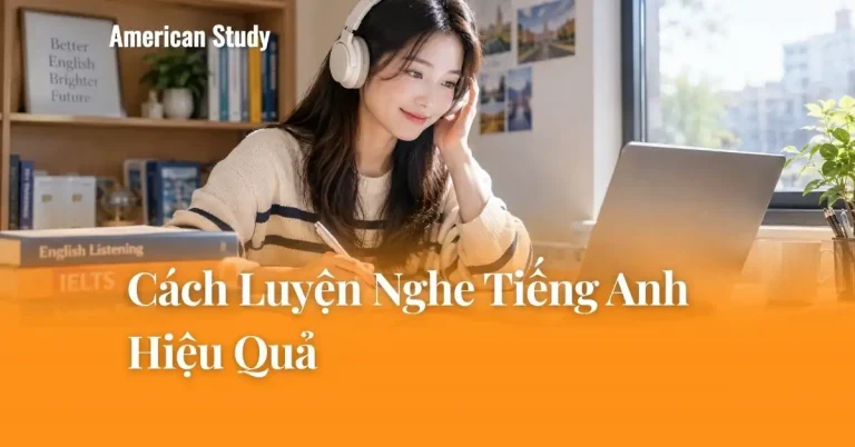 Cách Luyện Nghe Tiếng Anh Hiệu Quả Giúp Cải Thiện Listening